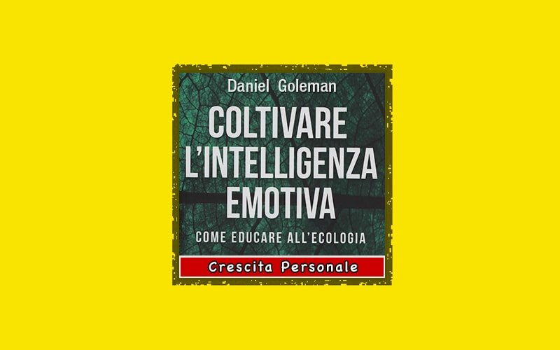 Coltivare l'Intelligenza Emotiva libro di Daniel Goleman recensione e  offerte